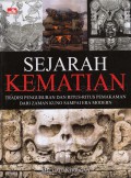 Sejarah kematian : tradisi penguburan dan ritus-ritus pemakaman dari zaman kuno sampai era modern