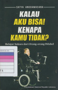 Kalau aku bisa! kenapa kamu tidak? : belajar sukses dari orang-orang difabel